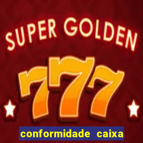 conformidade caixa quanto tempo demora